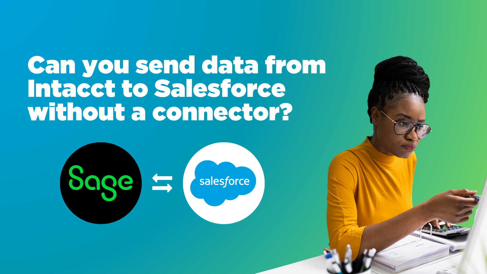 Sage Intacct Salesforce Integration Can you send data without a connector?